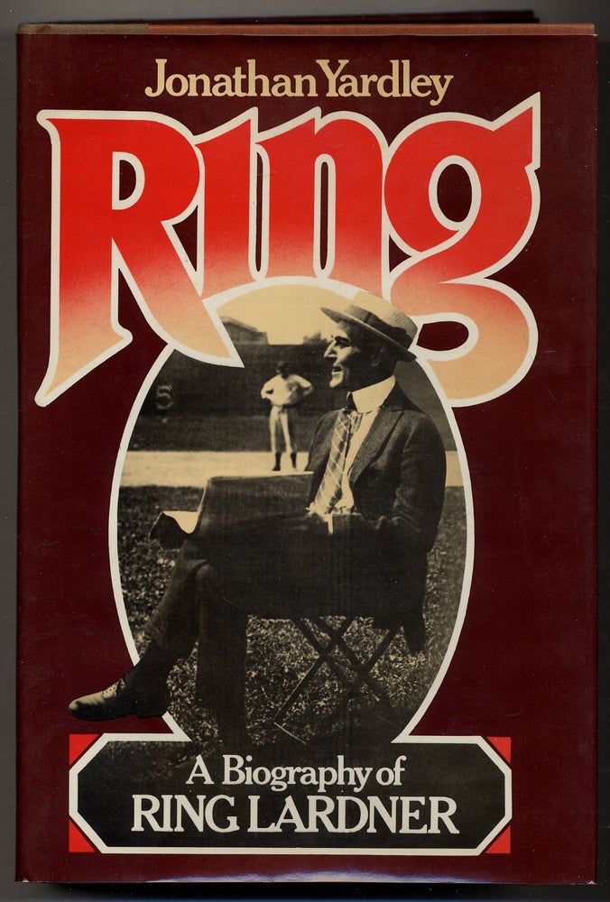 Item #355636 Ring: A Biography of Ring Lardner. Jonathan YARDLEY.