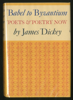 Item #355675 Babel to Byzantium: Poets & Poetry Now. James DICKEY