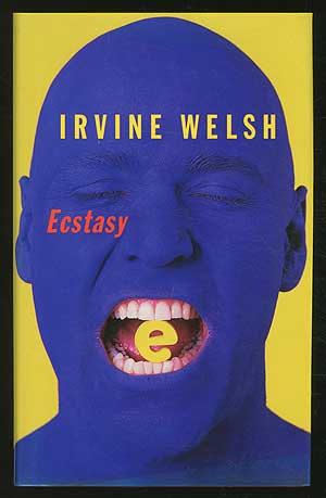 Item #355875 Ecstasy: Three Tales of Chemical Romance. Irvine WELSH.