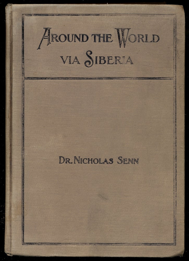 Item #356569 Around the WorLD VIA SIBERIA. Nicholas Senn, C. M., LL D., Ph D., M. D.