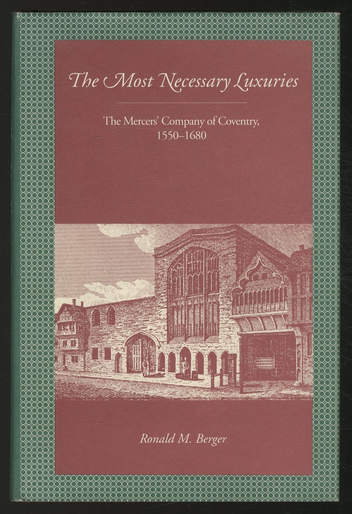 Item #357019 The Most Necessary Luxuries: The Mercers' Company of Coventry, 1550-1680. Ronald M. BERGER.