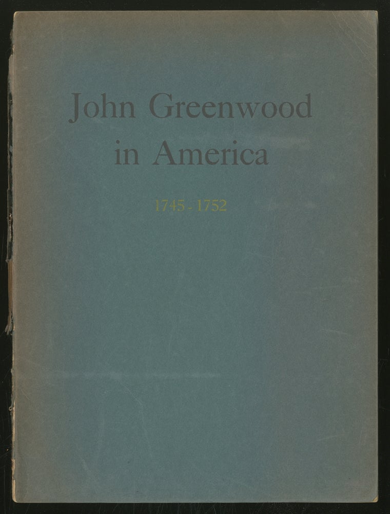 Item #357194 John GreenwooD IN AMERICA, 1745-1752. John Greenwood, Alan Burroughs.