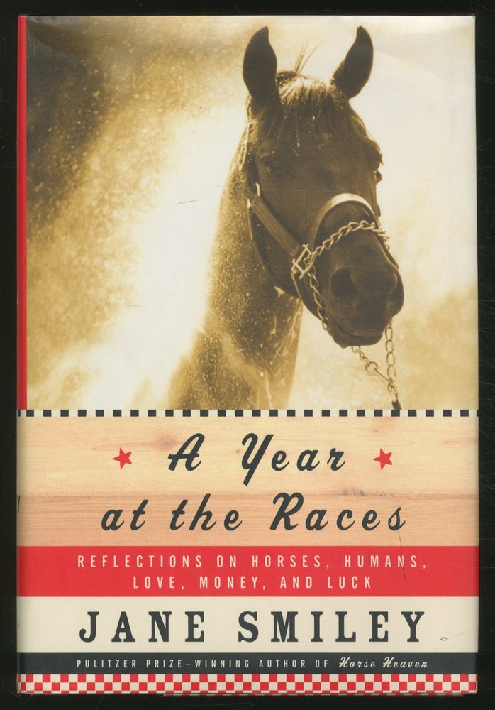 Item #357232 A Year At The Races: Reflections on Horses, Humans, Love, Money and Luck. Jane SMILEY.