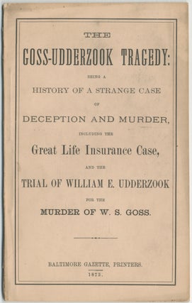 Item #357328 The Goss-Udderzook Tragedy: Being a History of a Strange Case of Deception and...