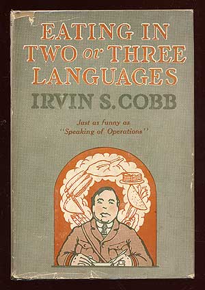 Item #35760 Eating in Two or Three Languages. Irvin S. COBB