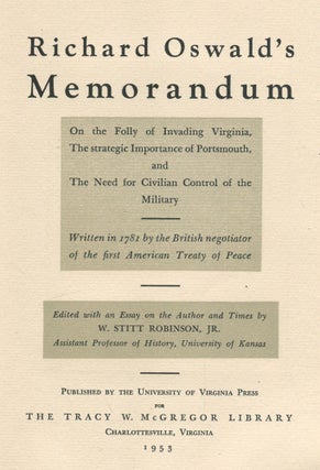 Richard Oswald'S MEMORANDUM: ON THE FOLLY OF INVADING VIRGINIA, THE STRATEGIC IMPORTANCE OF PORTSMOUTH, and THE NEED FOR CIVILIAN CONTROL OF THE MILITARY