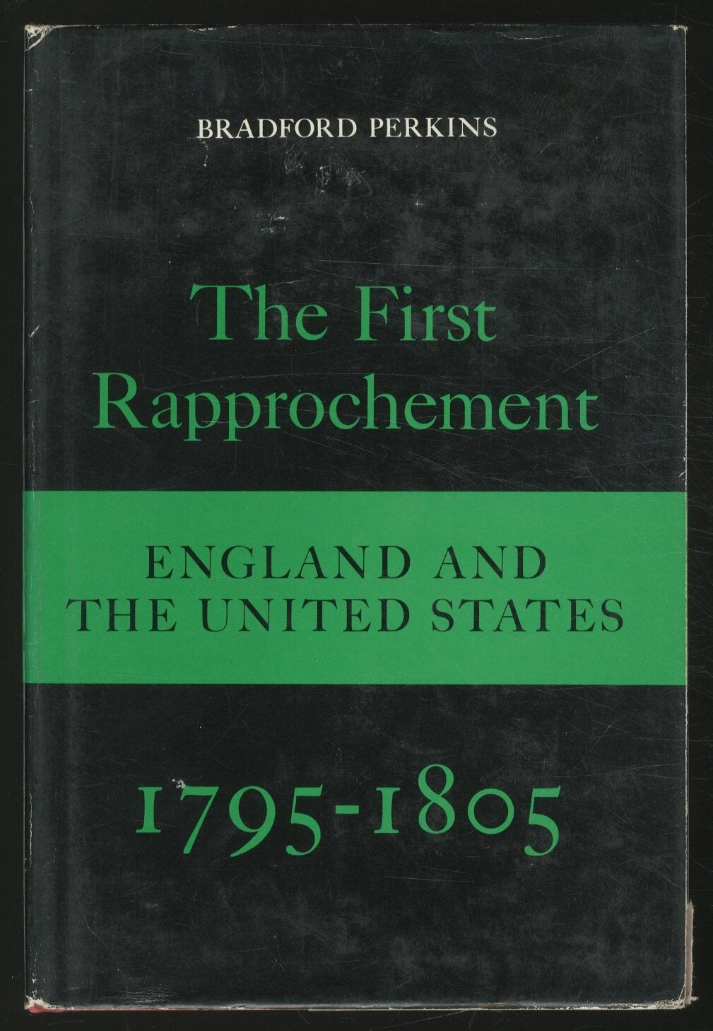 The First Rapprochement: England and The Unites States, 1795-1805 ...