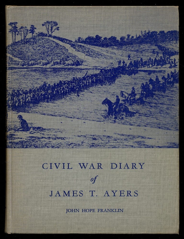 Item #358156 The Diary Of James T. Ayers: Civil War Recruiter. James T. AYERS, John Hope Franklin.
