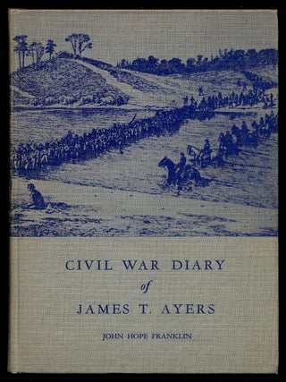 Item #358156 The Diary Of James T. Ayers: Civil War Recruiter. James T. AYERS, John Hope Franklin