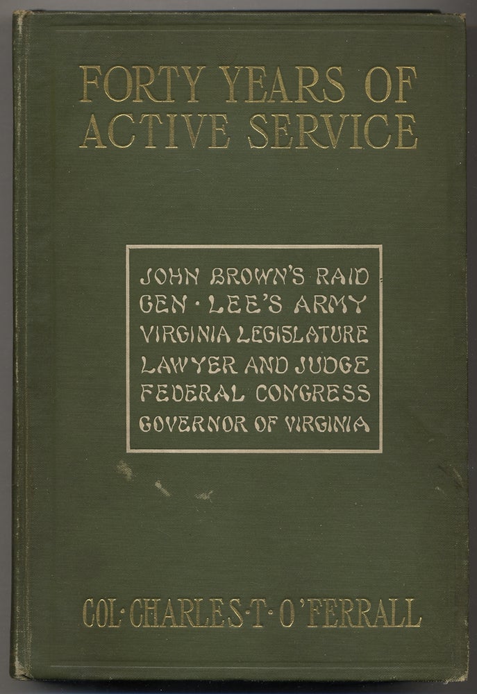Item #358224 Forty Years of ACTIVE SERVICE. Being some history of the war between the confederacy and the union and of the events leading up to it, with reminiscences of the struggle and accounts OF THE AUTHOR'S EXPERIENCES OF FOUR YEARS FROM PRIVATE TO LIEUTENANT-COLONEL and ACTING COLONEL IN THE CAVALRY OF THE ARMY OF NORTHERN VIRGINIA. Charles T. O'Ferrall.