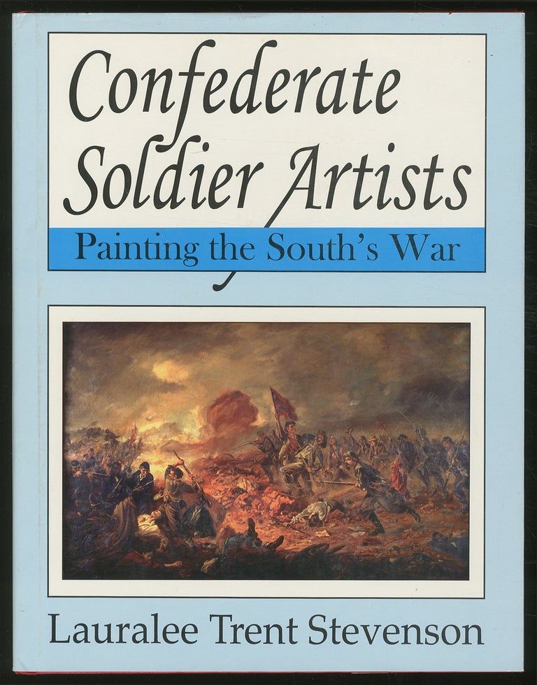 Item #358259 Confederate Soldier Artists: Painting the South's War. Lauralee Trent STEVENSON.