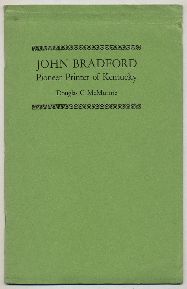 Item #358709 John Bradford, Pioneer Printer of Kentucky. Douglas C. McMURTRIE.