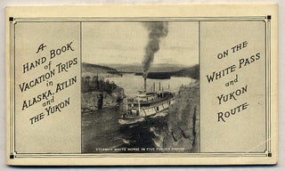 Item #358959 A Hand Book Of VACATION TRIPS IN ALASKA, ATLIN AND THE YUKON ON THE WHITE PASS AND...