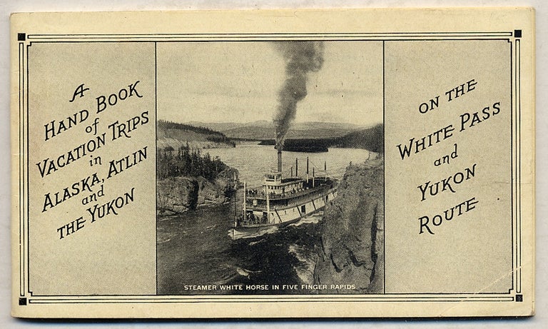 Item #358959 A Hand Book Of VACATION TRIPS IN ALASKA, ATLIN AND THE YUKON ON THE WHITE PASS AND YUKON ROUTE