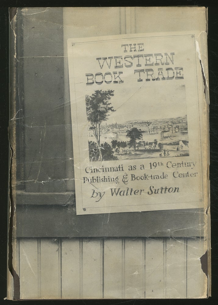 Item #359017 Western Book TRADE: CINCINNATI AS A NINETEENTH-CENTURY PUBLISHING AND BOOK-TRADE CENTER: CONTAINING A DIRECTORY OF CINCINNATI PUBLISHERS, BOOKSELLERS, AND MEMBERS OF ALLIED TRADES, 1796-1880 AND A BIBLIOGRAPHY. Walter Sutton.