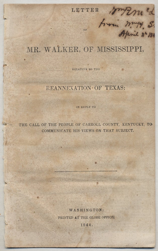 Item #359153 Letter of Mr. Walker, of Mississippi, Relative to the Reannexation of Texas; in reply to the Call of the People of Carroll County, Kentucky, to Communicate his Views on that Subject. Robert James WALKER.