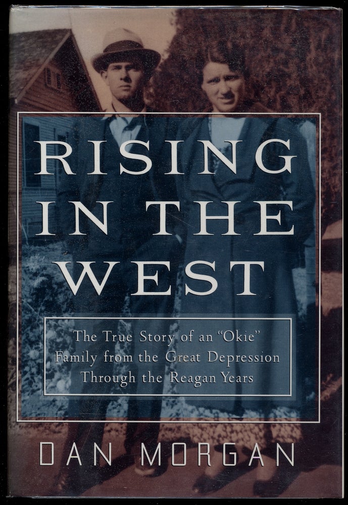 Item #359243 Rising In The West: The True Story of an "Okie" Family from the Great Depression Through the Reagan Years. Dan MORGAN.