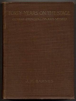 Forty Years on the Stage: Others (Principally) and Myself. J. H BARNES.