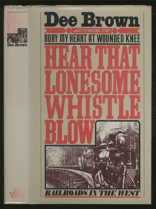 Item #359569 Hear That Lonesome Whistle Blow: Railroads in the West. Dee BROWN