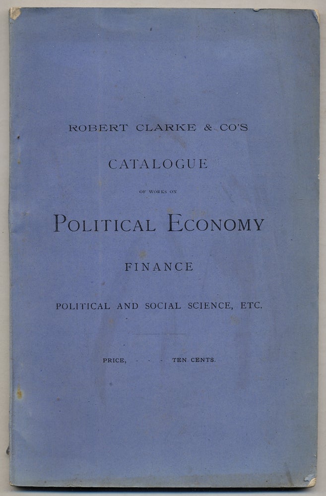 Item #359623 Robert Clarke & Co's Catalogue of Works on Political Economy, Finance, Political and Social Science, Etc. Robert HUNTER.