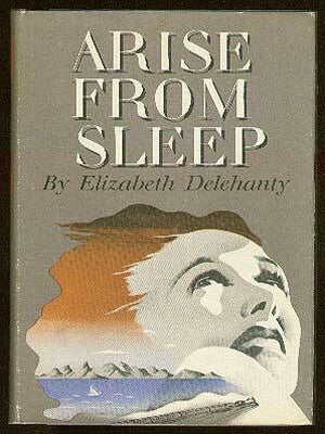 Arise from Sleep. Elizabeth DELEHANTY.
