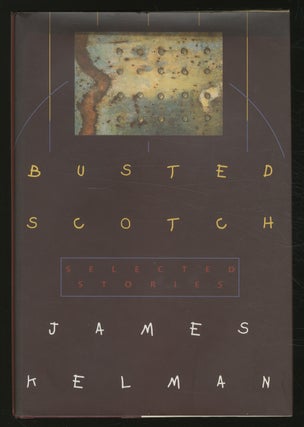 Item #361669 Busted Scotch: Selected Stories. James KELMAN