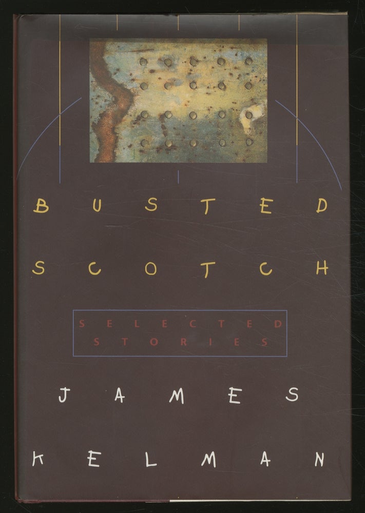 Item #361669 Busted Scotch: Selected Stories. James KELMAN.