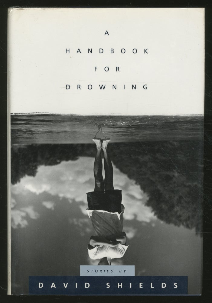 Item #361714 A Handbook For Drowning. David SHIELDS.