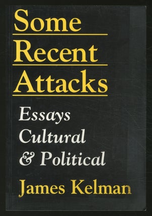Item #362286 Some Recent Attacks: Essays Cultural & Political. James KELMAN