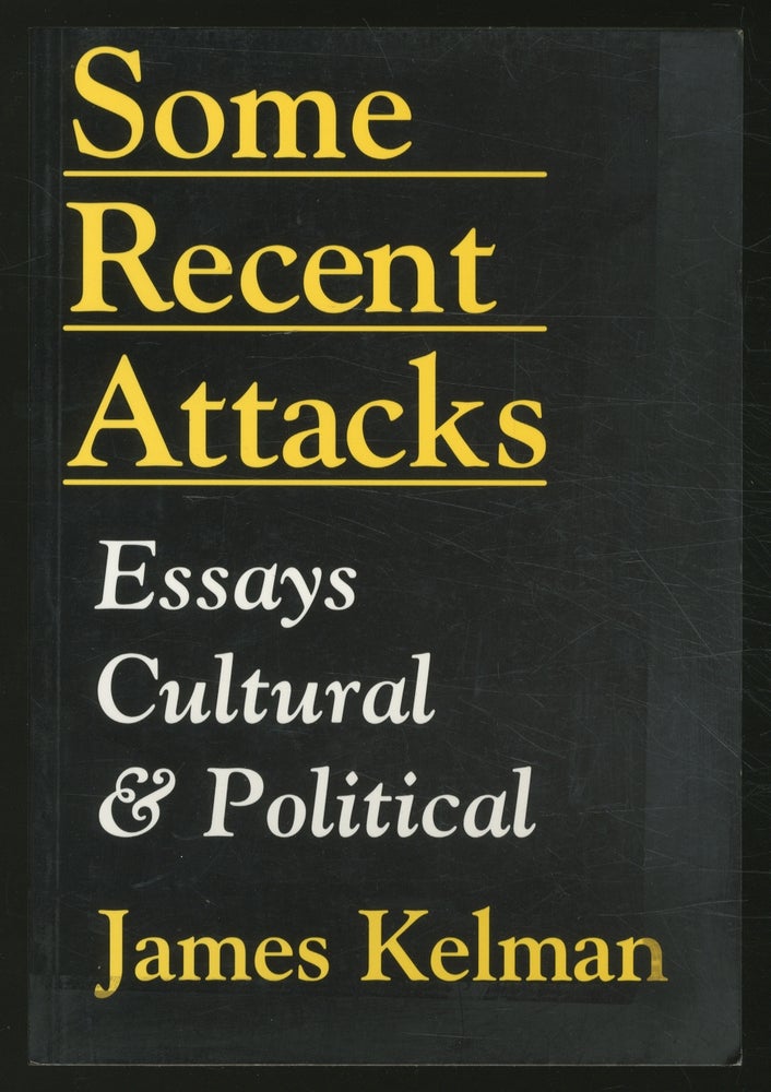 Item #362286 Some Recent Attacks: Essays Cultural & Political. James KELMAN.