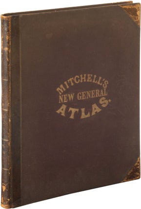 Mitchell’s New General Atlas, Containing Maps of the Various Countries of the World, Plans of Cities, Etc. Embraced in Fifty Quarto Maps, Forming a Series of Eighty Maps and Plans, Together with Valuable Statistical Tables