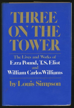 Item #362765 Three on the Tower: The Lives and Works of Ezra Pound, T.S. Eliot and William Carlos...