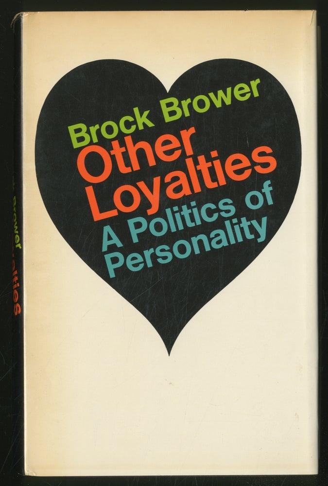 Item #362846 Other Loyalties: A Politics of Personality. Brock BROWER.