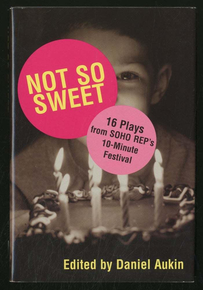 Item #363002 Not So Sweet: Sixteen Plays from Soho Rep's Ten-Minute Festival. Daniel AUKIN.