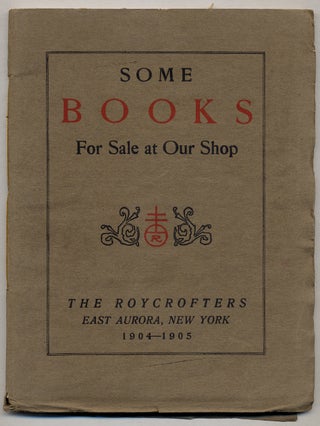 Item #363190 A Catalog of Roycroft Books and Things [cover title]: Some Books for Sale at Our...