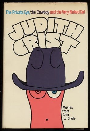 The Private Eye, The Cowboy and The Very Naked Girl: Movies From Cleo To Clyde. Judith CRIST.