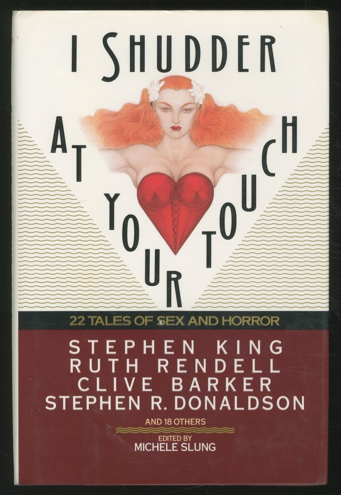 Item #363601 I Shudder at Your Touch: 22 Tales of Sex and Horror. Michele SLUNG, Ruth Rendell, Thomas M. Disch, Cave, Hugh B, Eric McCormack, Christopher Fowler, Jonothan Carroll, R. Murray Gilchrist, Harriet Zinnes, Robert Hitchens, Carolyn Banks, Robert Aickman, May Sinclair, Michael Blumlein, Ronald Duncan, T. L. Parkinson, Haydn Middleton, Valerie Martin, Stephen R. Donaldson, Clive Barker, Angela Carter.