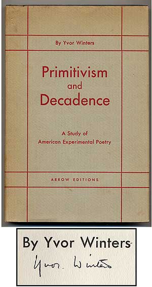 Item #363728 Primitivism and Decadence: A Study of American Experimental Poetry. Yvor WINTERS.