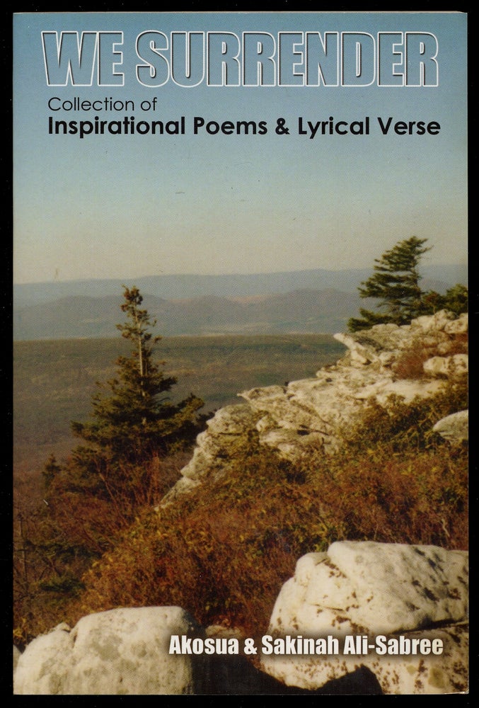 Item #363844 We Surrender: A Collection of Inspirational Poems & Lyrical Verse. Akosua and Sakinah ALI-SABREE.