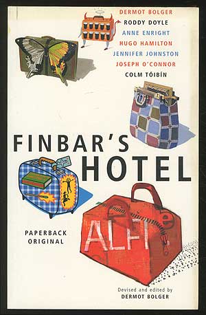 Item #364081 Finbar's Hotel. Dermot BOLGER, devised and, Anne Enright Roddy Doyle, Colm Tóibin, Joseph O'Connor, Jennifer Johnston, Hugo Hamilton.