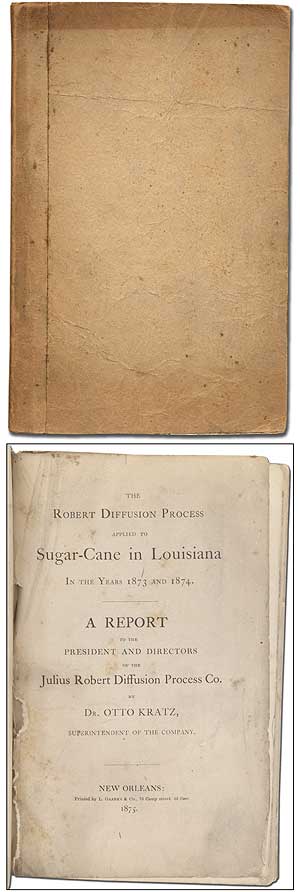 Item #364636 The Robert Diffusion Process applied to Sugar-Cane in Louisiana in the years 1873 and 1874. Otto KRATZ.