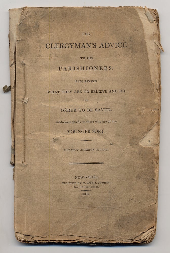 Item #364791 The Clergyman's Advice to his Parishioners: Explaining What They Are To Believe And Do in Order To Be Saved. Addressed chiefly to those who are of the Younger Sort