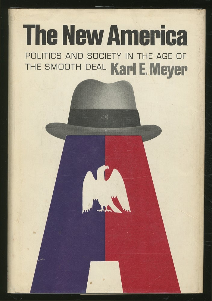 Item #365554 The New America: Politics and Society in The Age of The Smooth Deal. Karl E. MEYER.