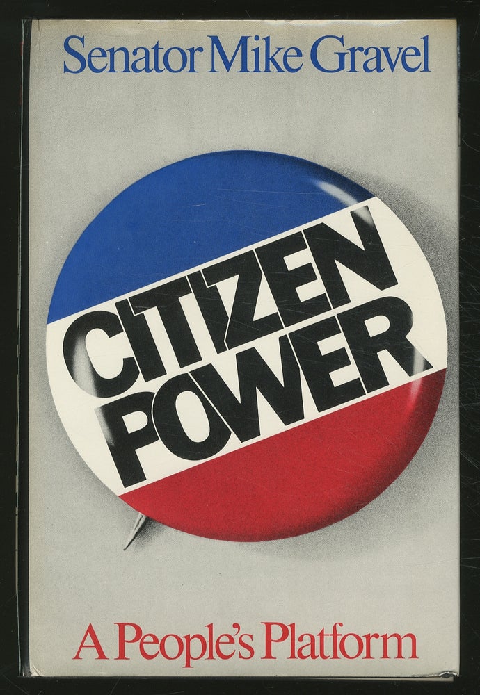 Item #366402 Citizen Power: A People's Platform. Senator Mike GRAVEL.