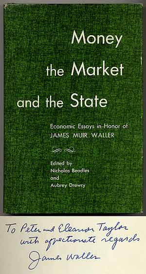 Item #366411 Money the Market and the State: Economic Essays in Honor of James Muir Waller. Nicholas BEADLES, Aubrey Drewry.