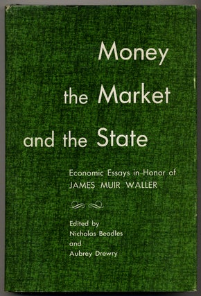 Money the Market and the State: Economic Essays in Honor of James Muir Waller