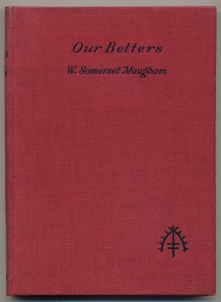 Item #366595 Our Betters: A Comedy in Three Acts. W. Somerset MAUGHAM