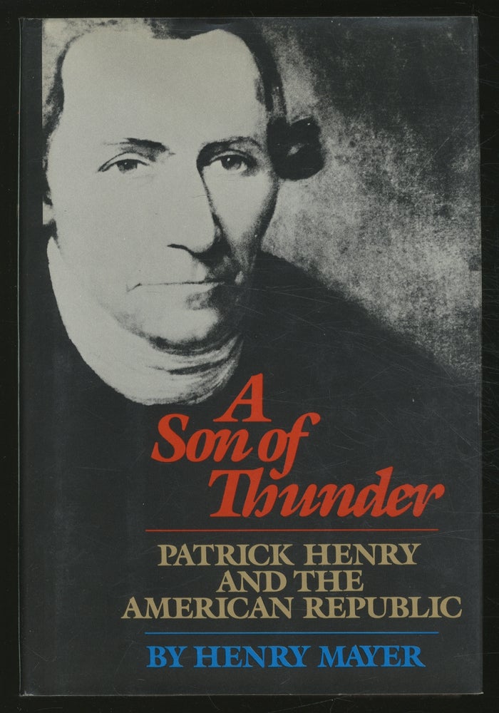 Item #366902 A Son of Thunder: Patrick Henry and the American Republic. Henry MAYER.