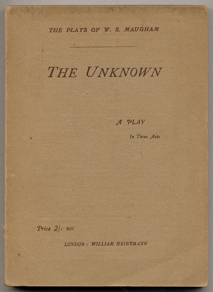 Item #367110 The Unknown: A Play in Three Acts. W. Somerset MAUGHAM.