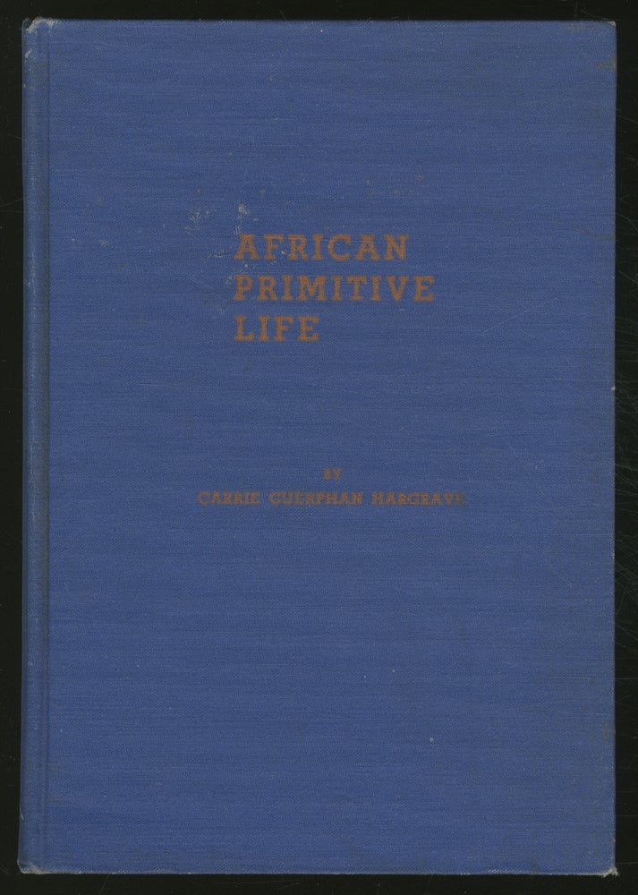 Item #367160 African Primitive Life... As I Saw It In Sierra Leone British West Africa. Carrie Guerphan HARGRAVE.